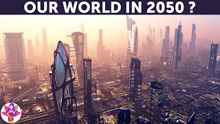 The world in 2050 | The future | Future technology | 2050 [ Is this our future ? ]