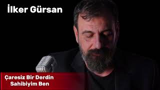 İlker Gürsan-Çaresiz bir derdin sahibiyim ben Resimi