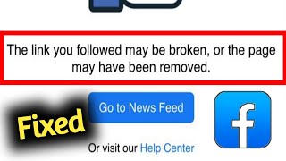 Fix Facebook The Link You Follow May be Broken or The Page May Have Been Removed Problem Solved