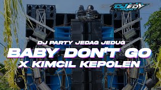 DJ JEDAG JEDUG BABY DON'T GO X KIMCIL KEPOLEN βBY EDY PROJECT β