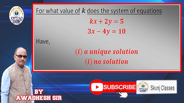 For what value of k does the system of equations kx+2y=5 3x-4y=10 Have, (i)  a unique solution (i)