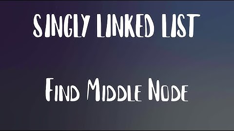 Find middle node | Singly Linked List