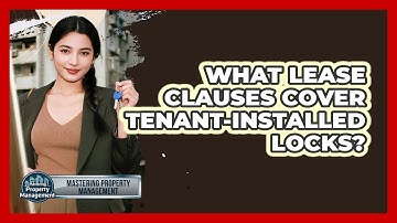 What Lease Clauses Cover Tenant-Installed Locks?