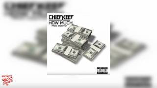 Chief Keef - How Much (Prod. Zaytoven)