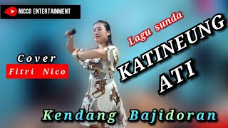KATINEUNG ATI - FITRI NICO (Cover lagu sunda) Bajidoran nico entertainment