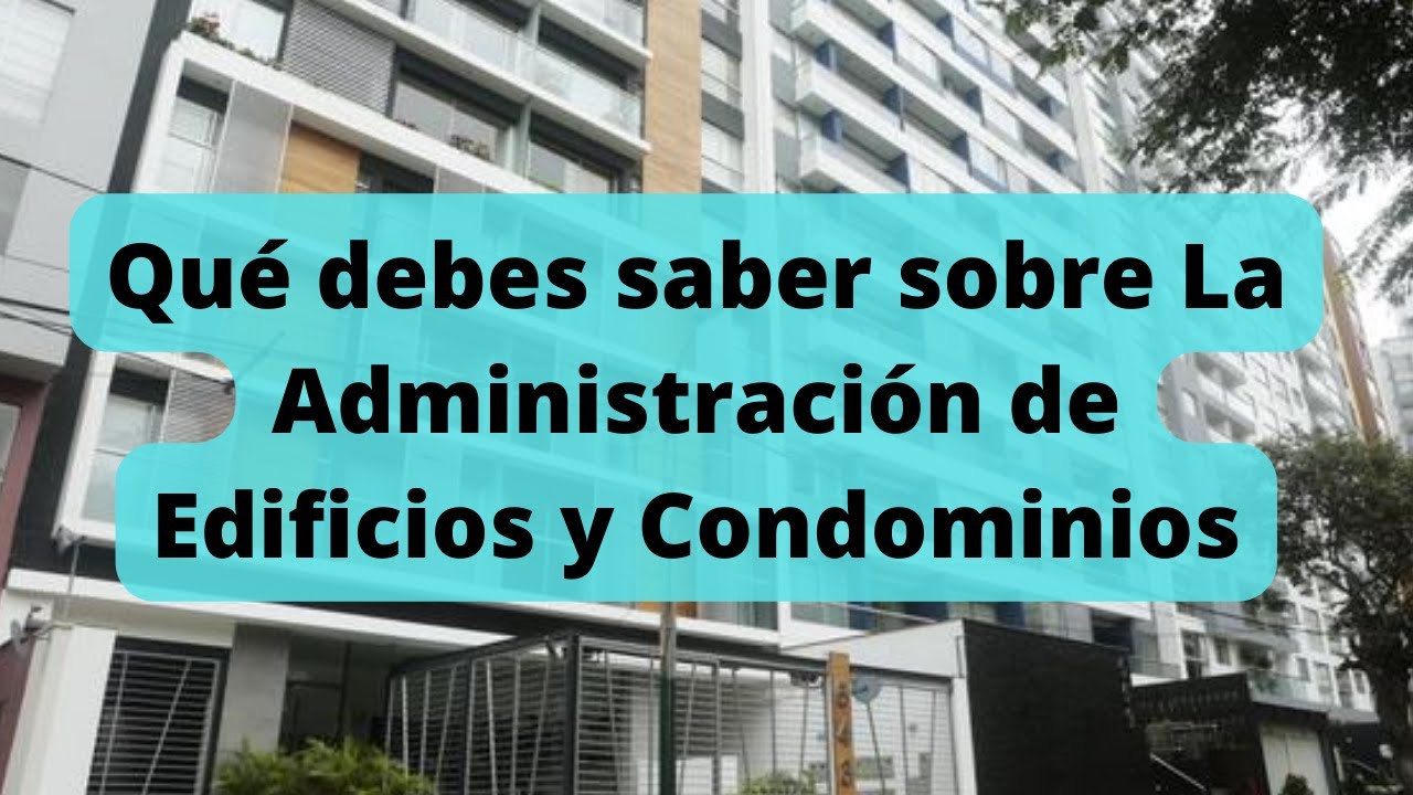 ¡Qué debes saber sobre La Administración de Edificios y Condominios!