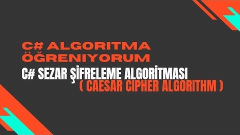 Ders 30. C# ile Sezar Şifreleme Algoritması (Caesar Cipher Algorithm ) İlkel Şifreleme Temelleri