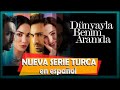 Dünyayla Benim Aramda NUEVA SERIE TURCA en ESPAÑOL !!!!