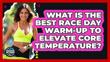 What Is The Best Race Day Warm-up To Elevate Core Temperature? - Running Beyond Limits
