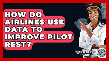 How Do Airlines Use Data To Improve Pilot Rest? - Air Traffic Insider
