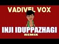 Inji iduppazhagi  vadivel version  vadivel vox funny mix