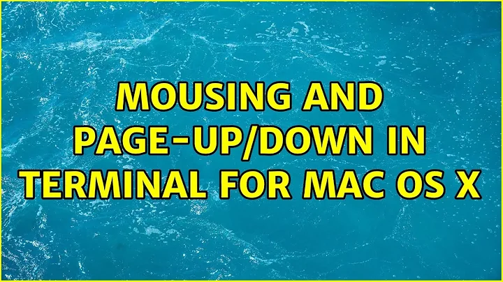 Mousing and Page-Up/Down in Terminal for Mac OS X (5 Solutions!!)