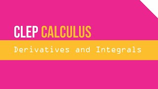 Derivatives and Integrals (CLEP Calculus T2 #14)
