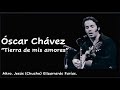 TIERRA DE MIS AMORES INTERPRETA ÓSCAR CHÁVEZ 0