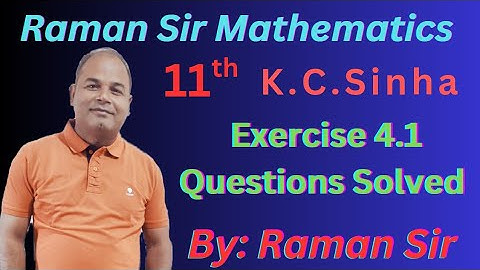 Class 11th Maths | K C Sinha | Exercise 4.1 | By Raman Sir Purnea |