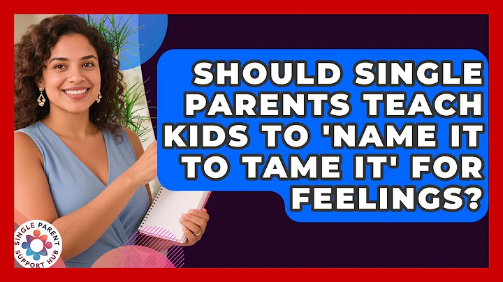 Should Single Parents Teach Kids To 'name It To Tame It' For Feelings? - Single Parent Support Hub