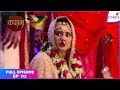 Kasam | Full Episode Ep. 172 | Who is the bride - Tanuja or Malaika? | Colors TV