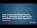 Arms Control, International Security, and US Assistance to EU: Review & Reforms for State Department