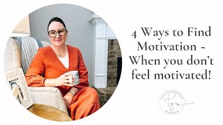 4 Ways To Find Motivation - when you don't feel like doing anything!