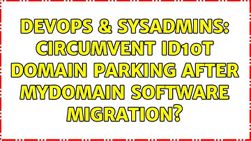 DevOps & SysAdmins: Circumvent ID10T domain parking after MyDomain software migration?