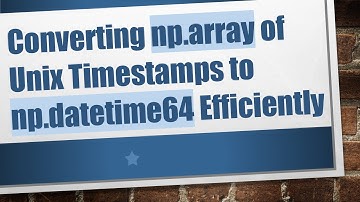 Converting np.array of Unix Timestamps to np.datetime64 Efficiently