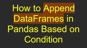 How to Append DataFrames in Pandas Based on Condition