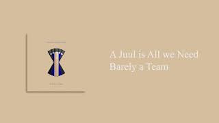 Barely A Team - A Juul Is All We Need