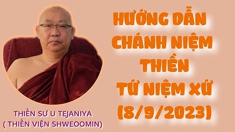 (BÀI 1) HƯỚNG DẪN CHÁNH NIỆM - THIỀN TỨ NIỆM XỨ ( THIỀN SƯ U TEJANIYA )