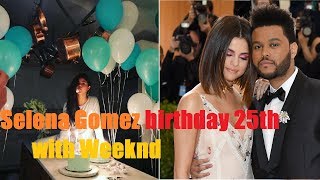 Selena gomez celebrates 25th birthday date with the weeknd | new star