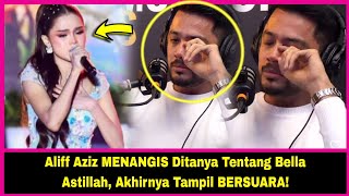 Aliff Aziz MENANGIS Ditanya Tentang Bella Astillah, Akhirnya Tampil BERSUARA!