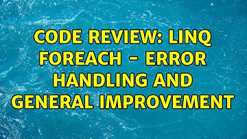 Code Review: LINQ foreach - error handling and general improvement (3 Solutions!!)