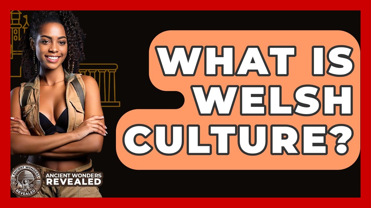 What Is Welsh Culture? - Ancient Wonders Revealed