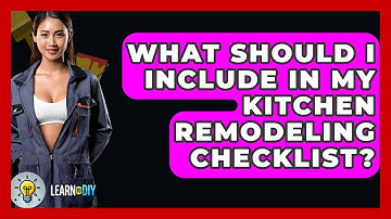 What Should I Include in My Kitchen Remodeling Checklist? - LearnToDIY360.com