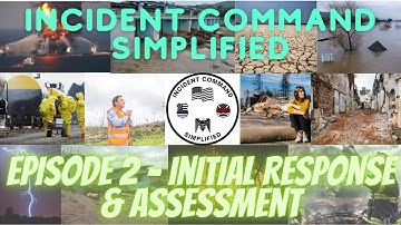 Incident Command Simplified - Episode 2 Initial Response & Assessment