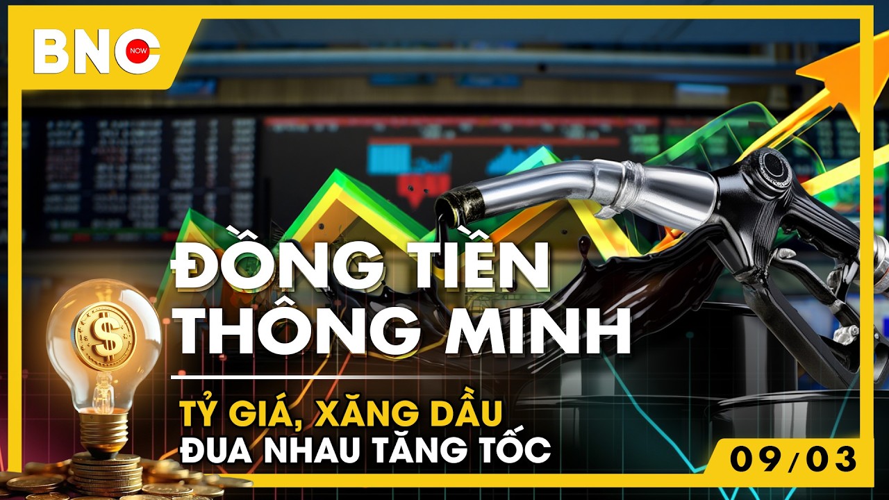 Đồng tiền thông minh: Tỷ giá, xăng dầu đua nhau tăng tốc | BNC Now