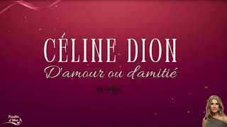 Céline DION -  D'amour ou d'amitié (Paroles)