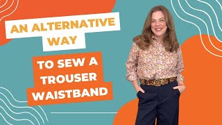 An Alternative Way to Sew A Trouser Waistband