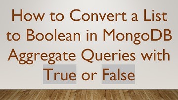 How to Convert a List to Boolean in MongoDB Aggregate Queries with True or False