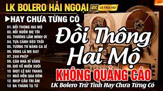 LK Bolero Trữ Tình Hay Nhất Hiện Nay | Đồi Thông Hai Mộ... Nhạc Vàng Hải Ngoại Xưa NGHE LÀ NGHIỆN