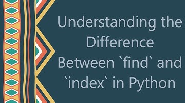 Understanding the Difference Between `find` and `index` in Python
