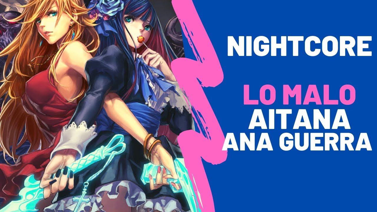 Nightcore - Lo malo (Aitana & Ana Guerra)