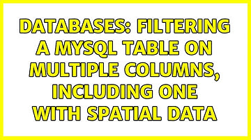 Databases: Filtering a MySQL table on multiple columns, including one with spatial data