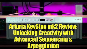 Arturia KeyStep mk2 Review: Unlocking Creativity with Advanced Sequencing & Arpeggiation