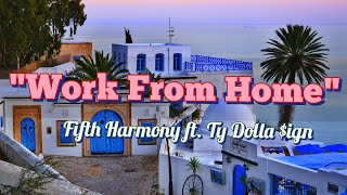 Fifth Harmony - Work From Home Lyrics Ft. Ty Dolla Ign