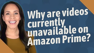 Why are videos currently unavailable on Amazon Prime?