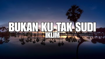 LIRIK LAGU MALAYSIA BUKAN KU TAK SUDI-IKLIM||LAGU VIRAL TERBARU
