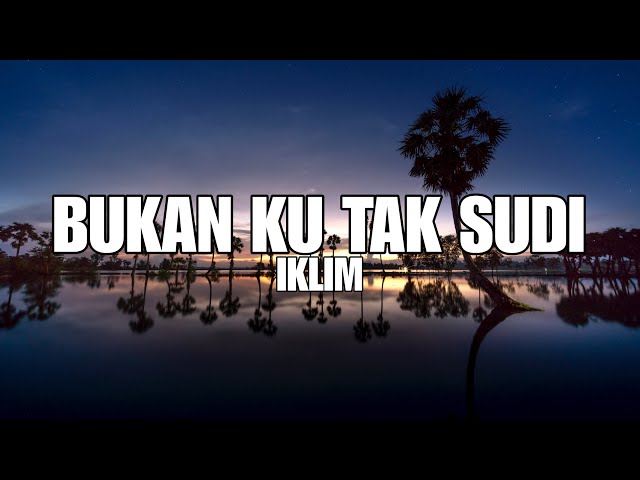 LIRIK LAGU MALAYSIA BUKAN KU TAK SUDI-IKLIM||LAGU VIRAL TERBARU class=