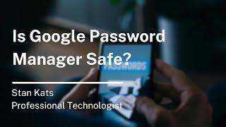 Is Google Password Manager Safe?