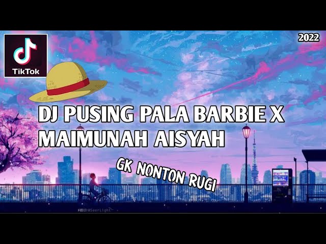 DJ PUSING PALA BARBIE X MAIMUNAH AISYAH TIKTOK YANG KALIAN CARI!! class=