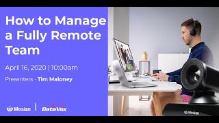 How to Manage a Fully Remote Team - DataVox Webinar with Lifesize
